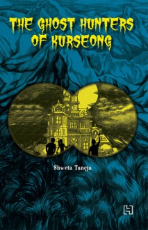 The Ghost Hunters of Kurseong - Shweta Taneja