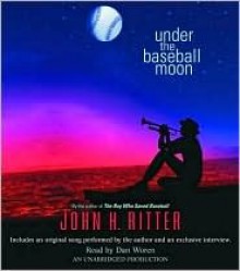 Under the Baseball Moon - John H. Ritter, Dan Woren