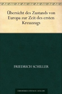 Übersicht des Zustands von Europa zur Zeit des ersten Kreuzzugs (German Edition) - Friedrich Schiller