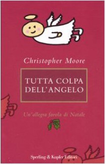 Tutta colpa dell'angelo. Un'allegra favola di Natale - Christopher Moore, Giulia Balducci