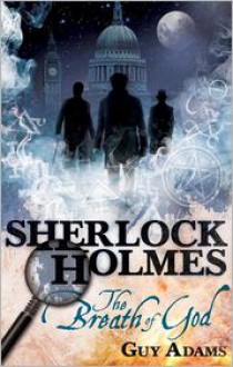 Sherlock Holmes: The Breath of God - Guy Adams