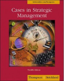 Cases in Strategic Management with Powerweb and Concept/Case Tutor Cards - A.J. Strickland, John E. Gamble, Arthur A. Thompson Jr.