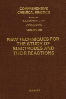 New Techniques For The Study Of Electrodes And Their Reactions - R.G. Compton