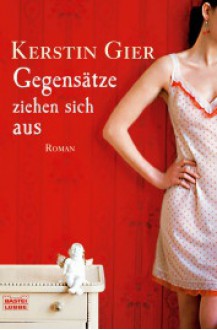 Gegensätze ziehen sich aus - Kerstin Gier