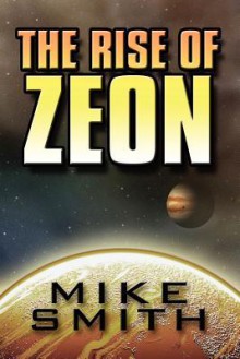 The Rise of Zeon - Mike Smith