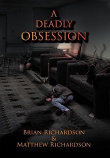 A Deadly Obsession - Brian Richardson, Matthew Richardson