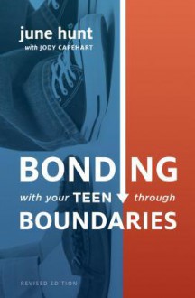 Bonding With Your Teen Through Boundaries - June Hunt