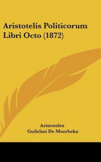 Politicorum Libri Octo - Aristotle