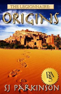 The Legionnaire: Origins - S.J. Parkinson