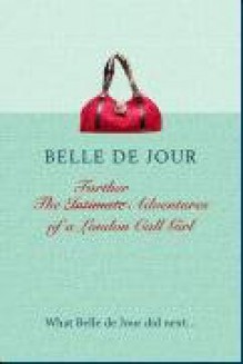 The Further Adventures Of A London Call Girl - Belle de Jour