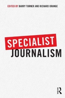 Specialist Journalism - Barry Turner, Richard Orange