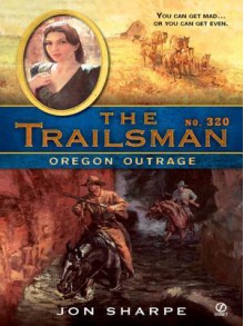 Oregon Outrage (The Trailsman #320) - Jon Sharpe