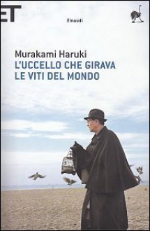 L'uccello che girava le viti del mondo - Haruki Murakami, Antonietta Pastore