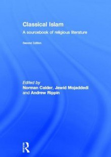 Classical Islam: A Sourcebook of Religious Literature - Norman Calder, Jawid Ahmad Mojaddedi, Andrew Rippin