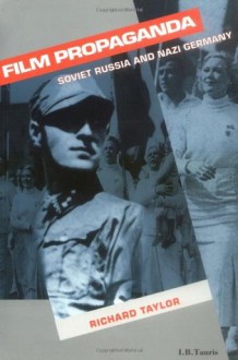 Film Propaganda: Soviet Russia and Nazi Germany (Film Propoganda) - Richard Taylor