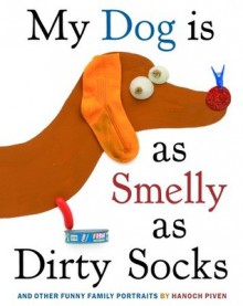 My Dog Is As Smelly As Dirty Socks: And Other Funny Family Portraits - Hanoch Piven