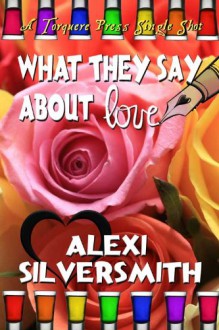 What They Say About Love - Alexi Silversmith