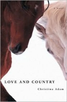 Love and Country: A Novel - Christina Adam