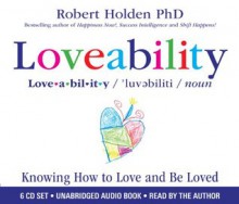 Loveability: Knowing How to Love and Be Loved (Audio Cd) - Robert Holden