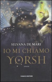 Io mi chiamo Yorsh - Silvana De Mari