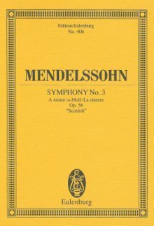 Symphony No. 3 in a Minor, Op. 56 Scottish - Felix Mendelssohn