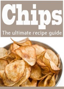 Homemade Potato Chips :The Ultimate Recipe Guide - Over 30 Delicious & Best Selling Recipes - Danielle Caples, Encore Books