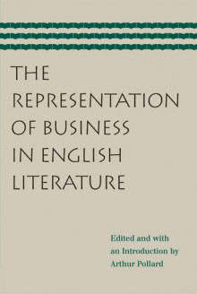 The Representation of Business in English Literature - Arthur Pollard, John Blundell, Liberty Fund Staff