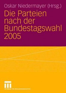 Die Parteien Nach Der Bundestagswahl 2005 - Oskar Niedermayer