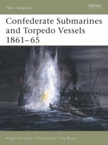 Confederate Submarines and Torpedo Vessels 1861-65 - Angus Konstam