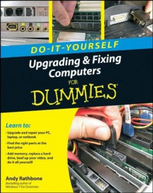 Upgrading and Fixing Computers Do-It-Yourself for Dummies - Andy Rathbone