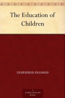 The Education of Children - Desiderius Erasmus, Richard Sherry