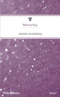 Mills & Boon : Nanny In Hiding (The Hathaways of Morgan Creek) - Patricia Kay