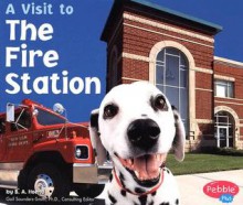 A Visit to the Fire Station (Pebble Plus) - Blake Hoena