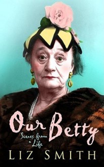 Our Betty - Liz Smith