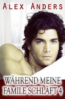 Während meine Familie schläft 4 (M/M/F Menage Erotik) (German Edition) - Alex Anders