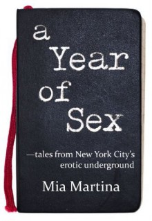 A Year of Sex - tales from New York City's erotic underground - Mia Martina, Jen Peters