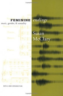 Feminine Endings: Music, Gender, and Sexuality - Susan Mcclary