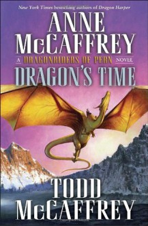 Dragon's Time: Dragonriders of Pern (The Dragonriders of Pern) - Anne McCaffrey;Todd J. McCaffrey