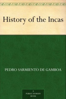 History of the Incas - de Gamboa, Pedro Sarmiento, Clements R. (Clements Robert) Markham