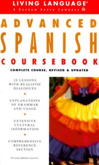 Advanced Spanish Coursebook: Complete Course, Revised & Updated (LL(R) Adv Comp. Basic Courses) - Living Language