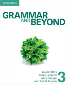 Grammar and Beyond Level 3 Student's Book - Laurie Blass, Susan Iannuzzi, Alice Savage, Randi Reppen