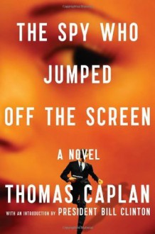 The Spy Who Jumped Off the Screen: A Novel - Thomas Caplan