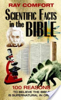 Scientific Facts in the Bible: 100 Reasons to Believe the Bible is Supernatural in Origin (Hidden Wealth Series) - Ray Comfort