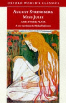 Miss Julie and Other Plays (Oxford World's Classics) - August Strindberg, Michael Robinson