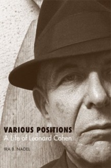 Various Positions: A Life of Leonard Cohen - Ira Bruce Nadel