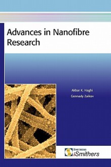 Advances in Nanofibre Research - Akbar K. Haghi, Gennady E. Zaikov