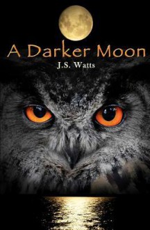 A Darker Moon - J.S. Watts