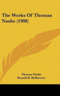 The Works of Thomas Nashe (1908) - Thomas Nashe, Ronald B. McKerrow