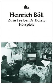 Zum Tee bei Dr. Borsig. Hörspiele - Heinrich Böll