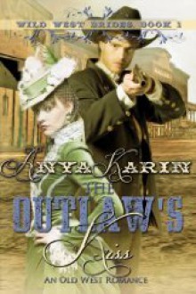 The Outlaw's Kiss (Wild West Brides, #1) - Anya Karin